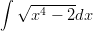 &int; &radic; -------
    x4 &minus; 2dx
