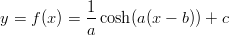             1-
y = f (x) = a cosh(a(x &minus; b)) + c 
