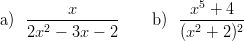    ------x------        --x5 +-4-
a) 2x2 &minus; 3x &minus;  2    b ) (x2 + 2)2
