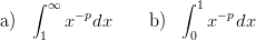     &int; &infin;               &int; 1
a)      x&minus;pdx     b)     x&minus; pdx
     1                 0
