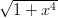 &radic; -----4-
  1 + x