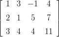 &lfloor; 1  3  &minus; 1  4  &rfloor;
|               |
|| 2  1   5   7  ||
&lceil;               &rceil;
  3  4   4   11