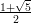 1+&radic;5-
 2
