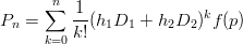       n&sum;  1
Pn =     --(h1D1 +  h2D2 )kf (p)
     k=0 k!
