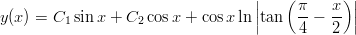                                    ||   ( &pi;   x )||
y(x) = C1 sin x + C2 cosx + cos xln ||tan   4-&minus; 2- ||
