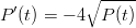   &prime;        ∘-----
P (t) = &minus; 4 P (t)
