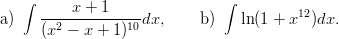    &int;      x + 1                &int;
a)    --2---------10-dx,    b )   ln(1 + x12)dx.
      (x &minus;  x + 1)
