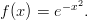          &minus;x2
f (x ) = e   .
