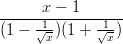 -----x-&minus;-1-------
(1 &minus;  1&radic;-)(1 + &radic;1)
      x       x