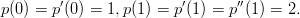 p(0) = p&prime;(0) = 1,p (1 ) = p &prime;(1) = p&prime;&prime;(1) = 2.
