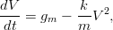 dV          k
--- = gm &minus;  --V 2,
dt          m
