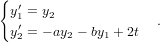 {y &prime;= y
   1&prime;   2              .
  y2 = &minus; ay2 &minus; by1 + 2t
