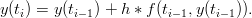 y(ti) = y(ti&minus;1) + h &lowast; f(ti&minus;1,y(ti&minus;1)).
