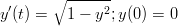          ------
 &prime;     ∘      2
y(t) =   1 &minus; y ;y(0) = 0 
