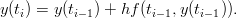y(ti) = y (ti&minus;1) + hf(ti&minus; 1,y(ti&minus;1)).
