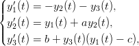 (|  &prime;
|{ y1(t) = &minus; y2(t) &minus; y3(t),
| y&prime;2(t) = y1(t) + ay2(t),
|( y&prime;(t) = b + y (t)(y (t) &minus; c),
   3          3    1

