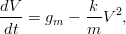 dV- = gm &minus;  k-V 2,
dt          m
