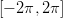 [&minus; 2&pi;, 2&pi;]