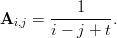            1
Ai,j = ---------.
       i &minus; j + t
