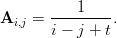            1
Ai,j = ---------.
       i &minus; j + t
