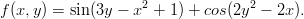                     2              2
f (x,y) = sin (3y &minus; x +  1) + cos(2y &minus; 2x ).
