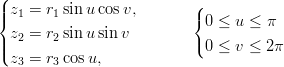 (
||z1 = r1 sin ucos v,       (
{                         { 0 &le; u &le; &pi;
||z2 = r2 sin usin v        ( 0 &le; v &le; 2&pi;
(z3 = r3 cosu,
