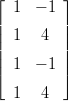 &lfloor; 1  &minus; 1 &rfloor;
|        |
|| 1   4  ||
||        ||
|&lceil; 1  &minus; 1 |&rceil;
  1   4