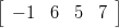 [              ]
  &minus; 1  6  5  7