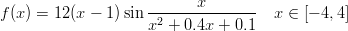                      ------x--------
f (x) = 12(x &minus; 1)sin x2 + 0.4x + 0.1   x &isin; [&minus; 4,4 ]
