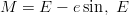 M  =  E &minus; e sin, E
