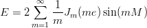        &infin;
E  = 2 &sum;   1-J  (me ) sin(mM   )
       m=1 m  m 
