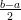 b&minus;a
 2
