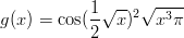            1&radic; -- &radic; ----
g(x) = cos(-- x )2  x3&pi;
           2
