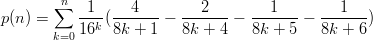         n
p(n) = &sum;  --1-(---4---&minus;  --2---&minus;  ---1---&minus; ---1---)
       k=016k  8k + 1    8k + 4   8k + 5   8k +  6
