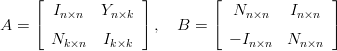      &lfloor;             &rfloor;         &lfloor;               &rfloor;
       In×n   Yn×k              Nn×n    In×n
A =  &lceil;             &rceil; ,  B  = &lceil;               &rceil;
       Nk ×n  Ik×k             &minus; In×n  Nn ×n
