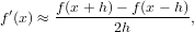 f&prime;(x ) &asymp; f(x+-h)-&minus; f-(x-&minus;-h),
              2h
