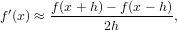 f&prime;(x ) &asymp; f(x+-h)-&minus; f-(x-&minus;-h),
              2h
